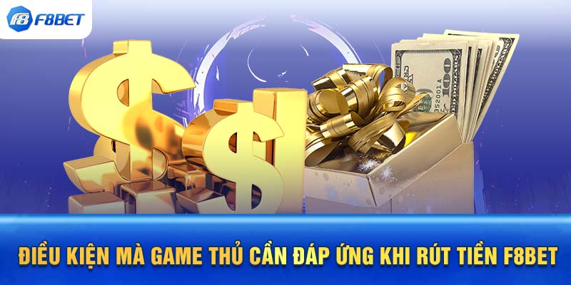 Điều Kiện Để Rút Tiền F88BET